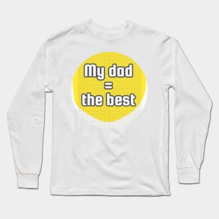 My dad is the best Long Sleeve T-Shirt